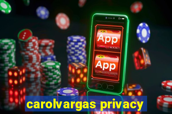 carolvargas privacy